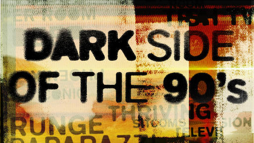 Title art for the documentary Dark Side of the 90s